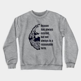 Karl Marx portrait and quote: Reason has always existed, but not always in a reasonable form. Crewneck Sweatshirt